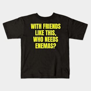 With Friends Like This... Kids T-Shirt